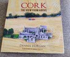 Cork the View from Above by Dennis Horgan 2014 hardback with dustcover in very good condition 250 pages with hundreds of photos FREE STANDARD POSTAGE INCLUDED