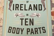 A History Of Ireland In Ten Body Parts by Dr. Ian Miller