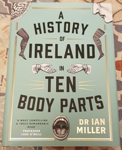 A History Of Ireland In Ten Body Parts by Dr. Ian Miller