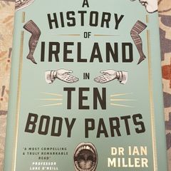 A History Of Ireland In Ten Body Parts by Dr. Ian Miller