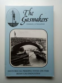 The Gasmakers - Irish Gas Industry Book - Irish History Book