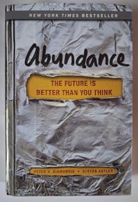 Abundance / The Future is Brighter Than You Think / Peter H. Diamandis & Steven Kotler/ 1st. ed. / 2012