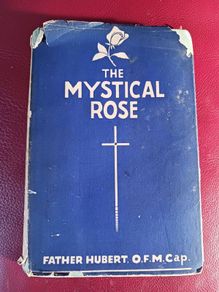 The Mystical Rose/ Father Hubert, O. F. M. Cap. / Mercier/ 1st edition/ 1947