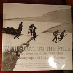 With Scott To The Pole/ The Terra Nova Expedition 1910- 1913/ The Photographs of Herbert Pointing/ 2004