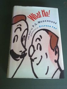 What Ho! The best of P. G. Wodehouse introduced by Stephen Fry