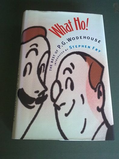 What Ho! The best of P. G. Wodehouse introduced by Stephen Fry