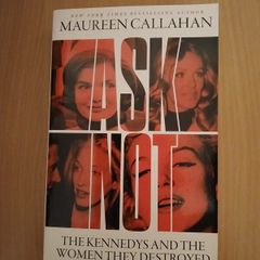 Ask Not: The Kennedys and the Women They Destroyed