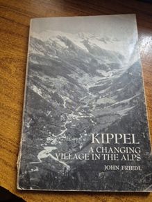 First Edition. Kippel A changing village in the Alps John Friedl. / Anthropology