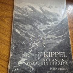 First Edition. Kippel A changing village in the Alps John Friedl. / Anthropology
