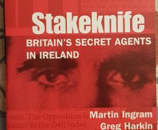 Stakeknife: Britain's Secret Agents In Ireland by Martin Ingram and Greg Harkin