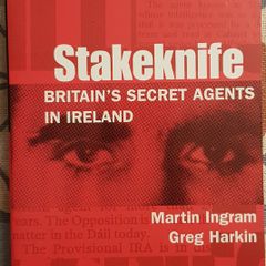 Stakeknife: Britain's Secret Agents In Ireland by Martin Ingram and Greg Harkin