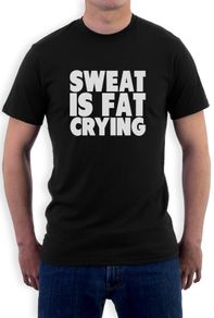 Sweat Is Fat Crying T-shirt Tee Top Shirt
