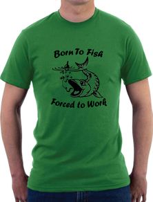 Born to fish - Forced to Work funny t-shirt tee top shirt fishing