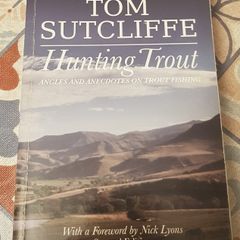 Hunting Trout: Angels and Anecdotes On Trout Fishing by Tom Sutcliffe