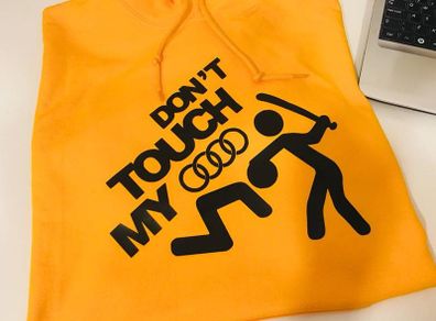 Don't touch my Audi hoodie