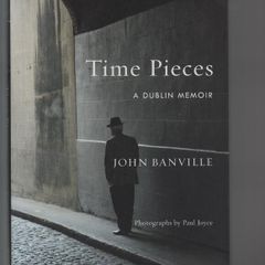 Time Pieces. A Dublin Memoir. John Banville.