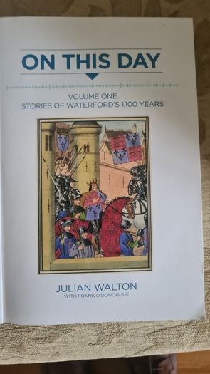 On This Day. By Julian Walton With Frank O'donoghue. Volume One. Stories Of Watrrford's 1100 Years. FIRST EDITION SIGNED COPY. Paperback In Good Condition Complete With Cd Of Recordings.
