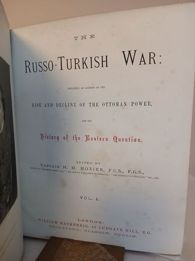 The Russo-Turkish War: Including an Account of the Rise and Decline of the Ottoman Power, and the History of the Eastern Question Edited by Captain Henry Montague Hozier (2 Vol. Set) (PT277)