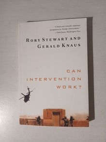 Can Intervention Work? by Rory Stewart & Gerald Knaus