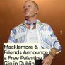 4 X Macklemore Free Palestine Gig Tickets Monday In 3arena Image 3