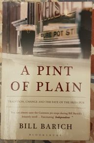 A Pint Of Plain: Tradition, Change And The Fate Of The Irish Pub by Bill Barich