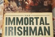 The Immortal Irishman: The Irish Revolutionary Who Became An American Hero by Timothy Egan
