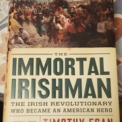 The Immortal Irishman: The Irish Revolutionary Who Became An American Hero by Timothy Egan