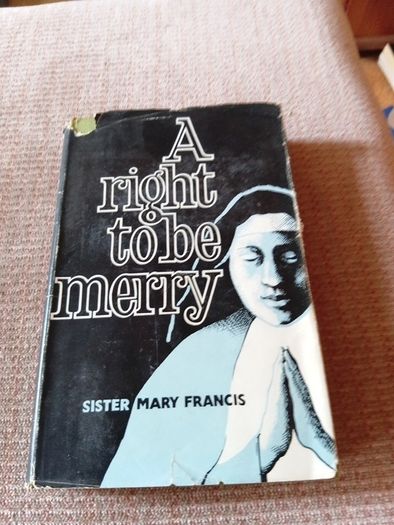 Rare Find 1956 1st Ed. A Right to be Merry. Sister Mary Francis. Religious. Vintage.