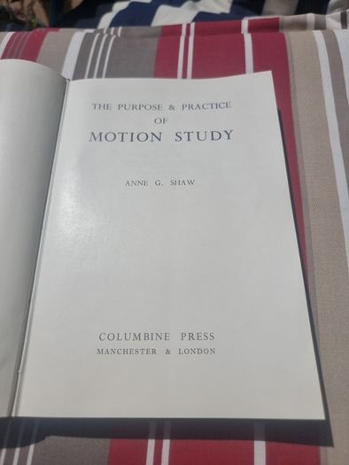 Purpose and practice of motion study 1960.Anne G. Shaw
