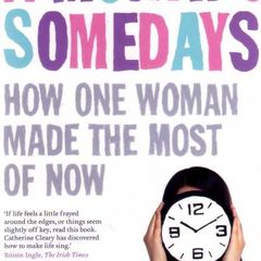 A Month Of Somedays - How One Woman Made The Most Of Now