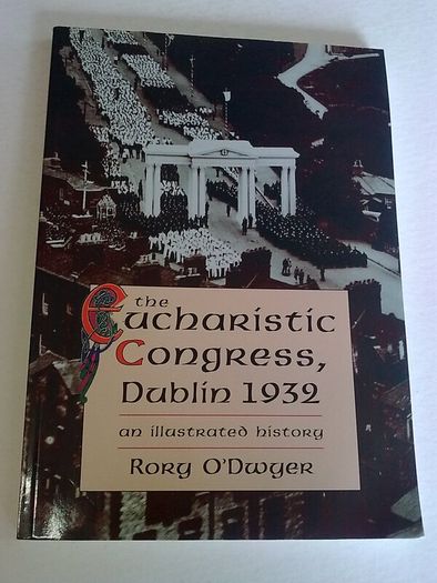The Eucharistic Congress Dublin 1932 An illustrated history Ireland Irish