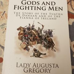 Gods And Fighting Men: The Story Of Tuatha De Danaan And Of The Fianna Of Ireland by Lady Augusta Gregory