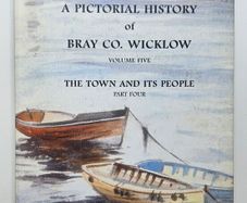 A Pictorial History of Bray Co Wicklow Vol.5 (Signed Copy) - Bray History Book - Wicklow History Book