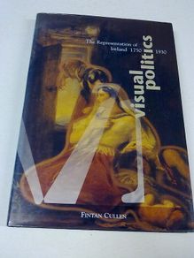 Visual politics The representation of Ireland 1750 1930 Irish