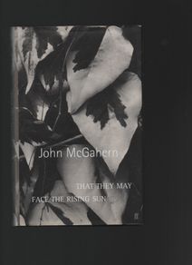 John McGahern. That They May Face The Rising Sun.