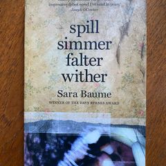 Sara Baume - Spill Simmer Falter Wither SIGNED