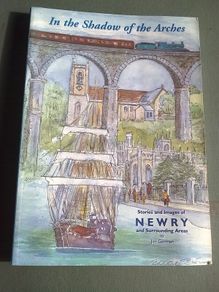In the shadow of the arches Stories and images of Newry & area N Ireland History