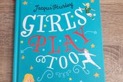 Girls Play Too by Jacqui Hurley