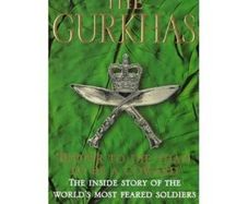 The Gurkhas: The Inside Story of the World's Most Feared Soldiers
