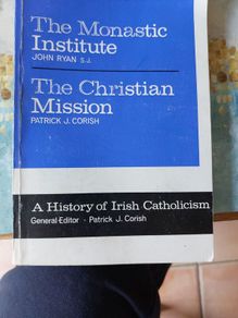 The Monastic Institute by John Ryan SJ The Christian Mission by Patrick J Corish General Editor