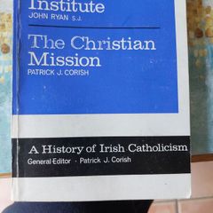 The Monastic Institute by John Ryan SJ The Christian Mission by Patrick J Corish General Editor