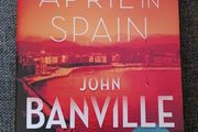 John Banville / April in Spain / 2021