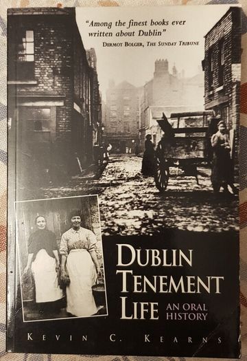 Dublin Tenement Life, An Oral History by Kevin C. Kearns
