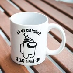 It's My Birthday, Seems Kinda Sus mug great gift present idea