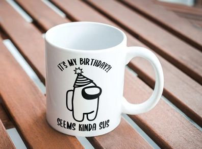It's My Birthday, Seems Kinda Sus mug great gift present idea