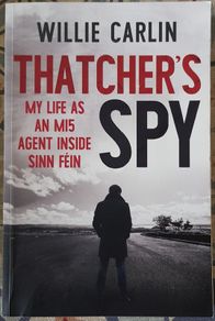 Thatcher's Spy: My Life As An MI5 Agent Inside Sinn Fein by Willie Carlin