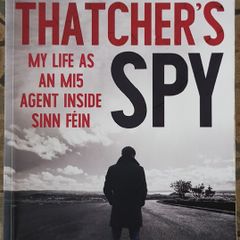 Thatcher's Spy: My Life As An MI5 Agent Inside Sinn Fein by Willie Carlin