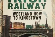 The First Irish Railway: Westland Row To Kingstown by Kurt Kullman