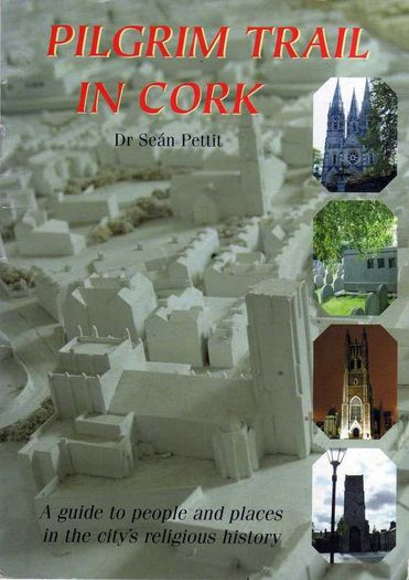 Pilgrim Trail In Cork - A Guide To People And Places In The City's Religious History - Dr. Sean Pettit