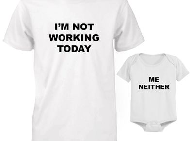 I'm Not Working Today Me Neither Daddy And Baby Matching T-shirt And Bodysuit Set
